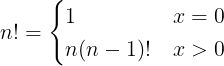 \large n!=\begin{cases}1 & x = 0\\n(n-1)! & x > 0\end{cases}