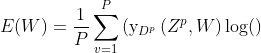 E(W)=\frac{1}{P} \sum_{v=1}^{P}\left(\mathrm{y}_{D^{p}}\left(Z^{p}, W\right) \log ()\right.